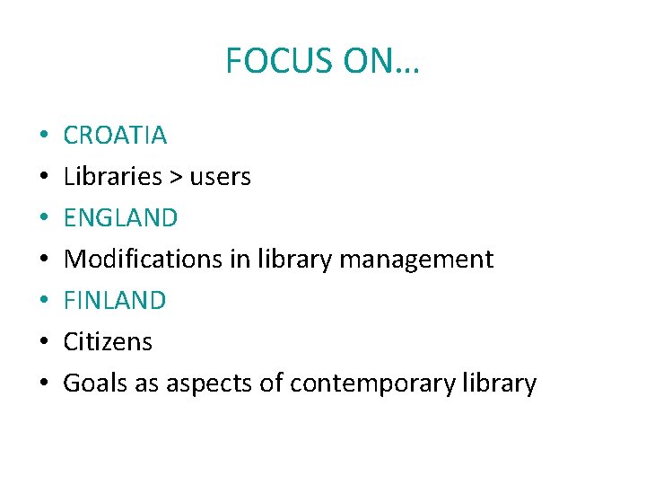 FOCUS ON… • • CROATIA Libraries > users ENGLAND Modifications in library management FINLAND