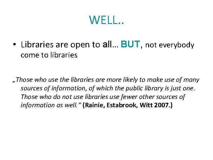 WELL. . • Libraries are open to all… BUT, not everybody come to libraries