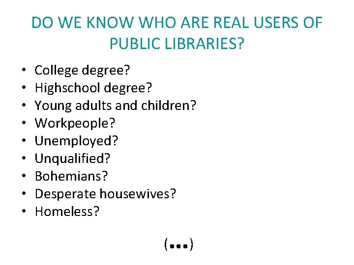 DO WE KNOW WHO ARE REAL USERS OF PUBLIC LIBRARIES? • • • College