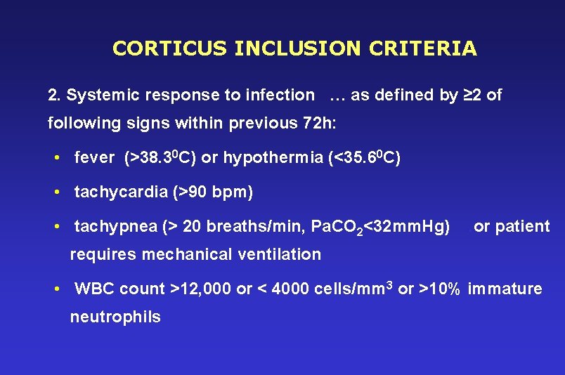 CORTICUS INCLUSION CRITERIA 2. Systemic response to infection … as defined by ≥ 2