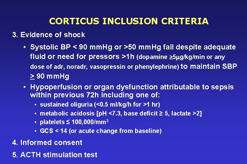 CORTICUS INCLUSION CRITERIA 3. Evidence of shock • Systolic BP < 90 mm. Hg