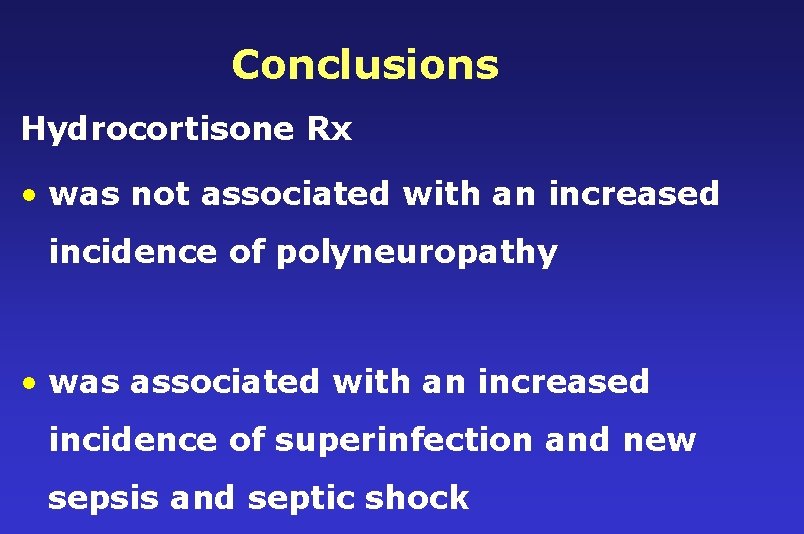 Conclusions Hydrocortisone Rx • was not associated with an increased incidence of polyneuropathy •