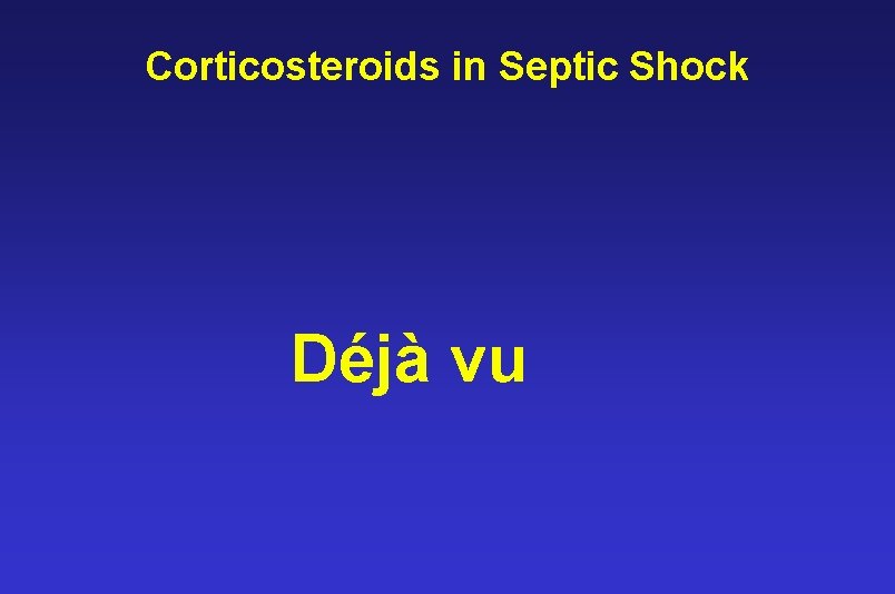 Corticosteroids in Septic Shock Déjà vu 