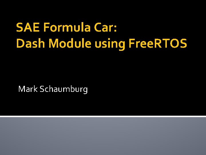 SAE Formula Car: Dash Module using Free. RTOS Mark Schaumburg 