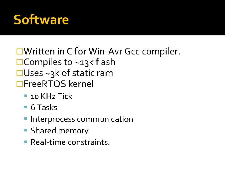 Software �Written in C for Win-Avr Gcc compiler. �Compiles to ~13 k flash �Uses