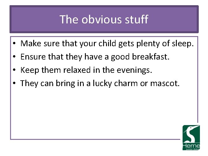 The obvious stuff • • Make sure that your child gets plenty of sleep.
