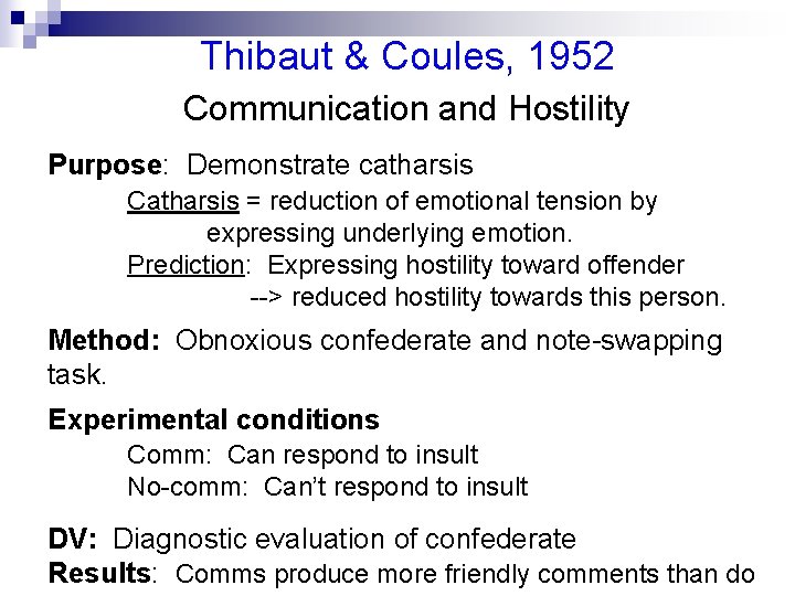 Thibaut & Coules, 1952 Communication and Hostility Purpose: Demonstrate catharsis Catharsis = reduction of