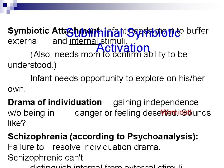 Symbiotic Attachment: Infant. Symbiotic needs mom to buffer Subliminal external and internal stimuli. Activation