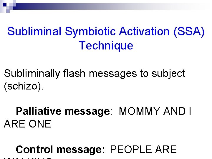 Subliminal Symbiotic Activation (SSA) Technique Subliminally flash messages to subject (schizo). Palliative message: MOMMY
