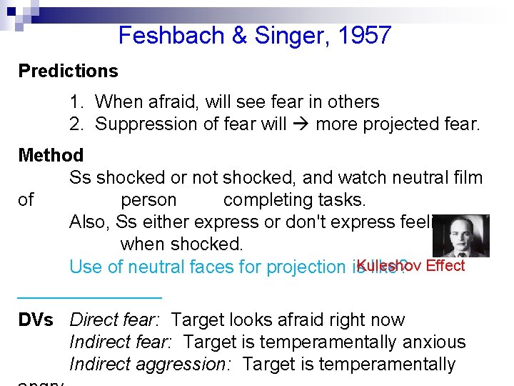 Feshbach & Singer, 1957 Predictions 1. When afraid, will see fear in others 2.