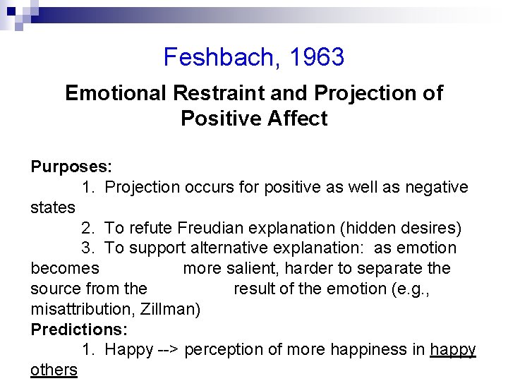 Feshbach, 1963 Emotional Restraint and Projection of Positive Affect Purposes: 1. Projection occurs for