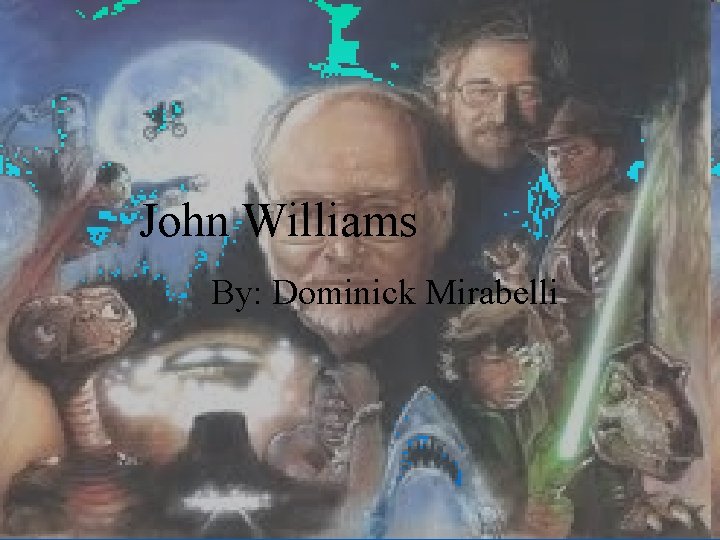 John Williams By: Dominick Mirabelli 