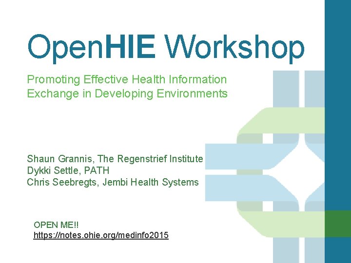 Open. HIE Workshop Promoting Effective Health Information Exchange in Developing Environments Shaun Grannis, The