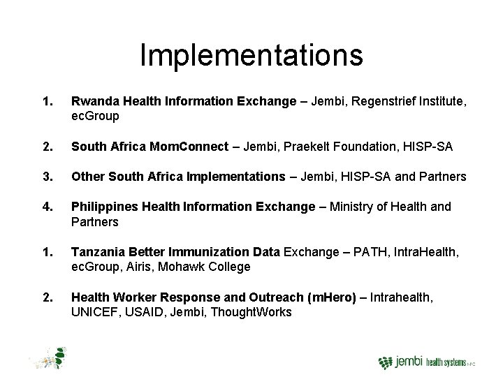 Implementations 1. Rwanda Health Information Exchange – Jembi, Regenstrief Institute, ec. Group 2. South