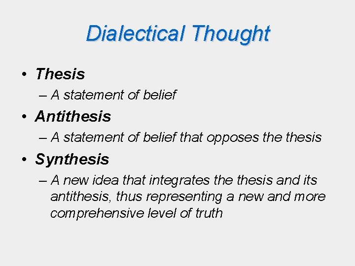 Dialectical Thought • Thesis – A statement of belief • Antithesis – A statement