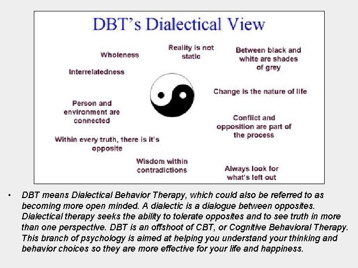  • DBT means Dialectical Behavior Therapy, which could also be referred to as