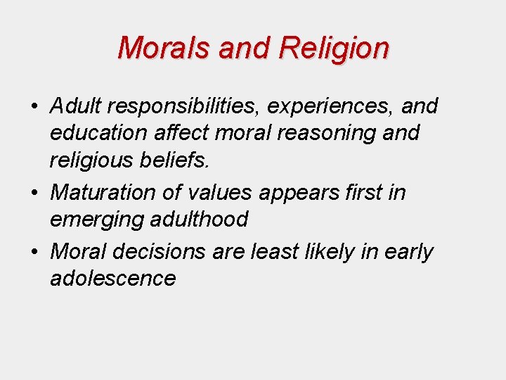 Morals and Religion • Adult responsibilities, experiences, and education affect moral reasoning and religious