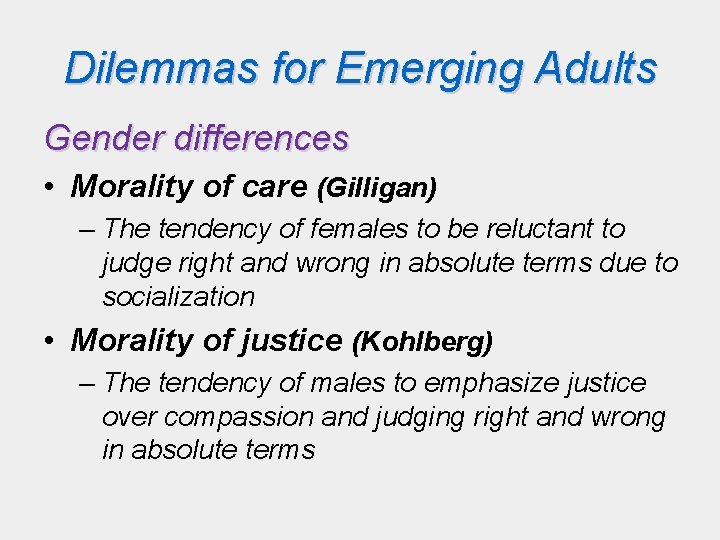 Dilemmas for Emerging Adults Gender differences • Morality of care (Gilligan) – The tendency