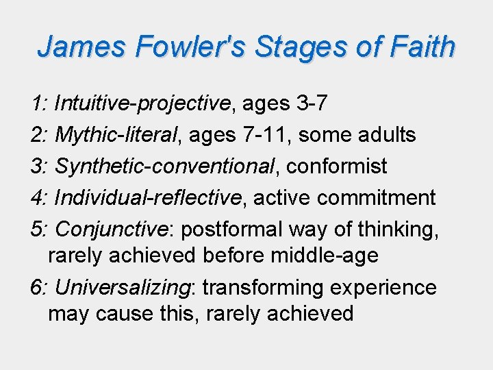 James Fowler's Stages of Faith 1: Intuitive-projective, ages 3 -7 2: Mythic-literal, ages 7