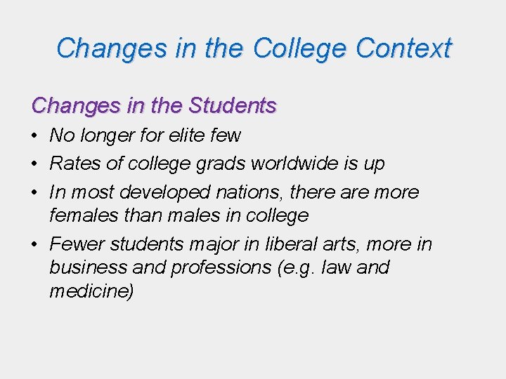 Changes in the College Context Changes in the Students • No longer for elite