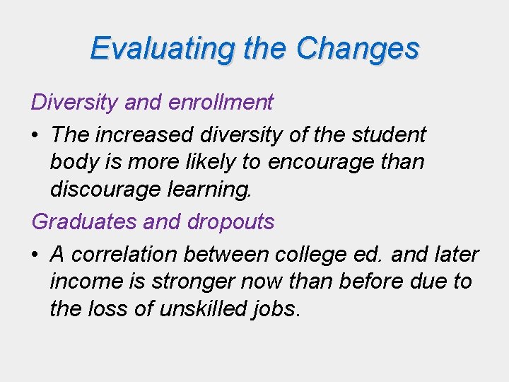 Evaluating the Changes Diversity and enrollment • The increased diversity of the student body