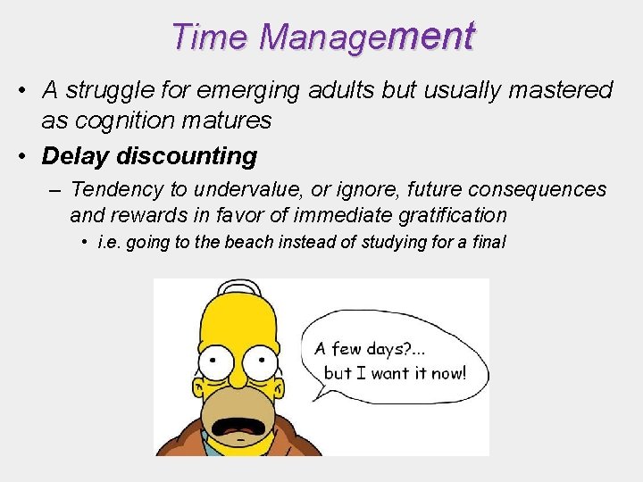 Time Management • A struggle for emerging adults but usually mastered as cognition matures