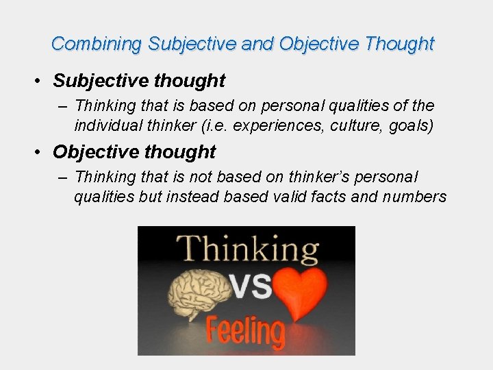 Combining Subjective and Objective Thought • Subjective thought – Thinking that is based on
