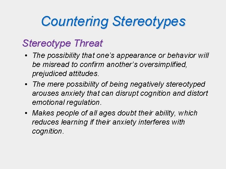 Countering Stereotypes Stereotype Threat • The possibility that one’s appearance or behavior will be