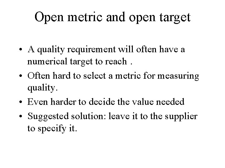 Open metric and open target • A quality requirement will often have a numerical Open metric and open target • A quality requirement will often have a numerical