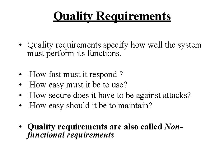Quality Requirements • Quality requirements specify how well the system must perform its functions. Quality Requirements • Quality requirements specify how well the system must perform its functions.