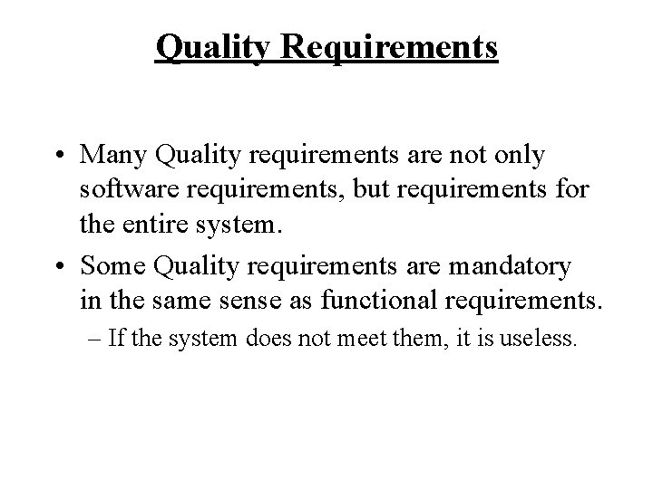 Quality Requirements • Many Quality requirements are not only software requirements, but requirements for Quality Requirements • Many Quality requirements are not only software requirements, but requirements for
