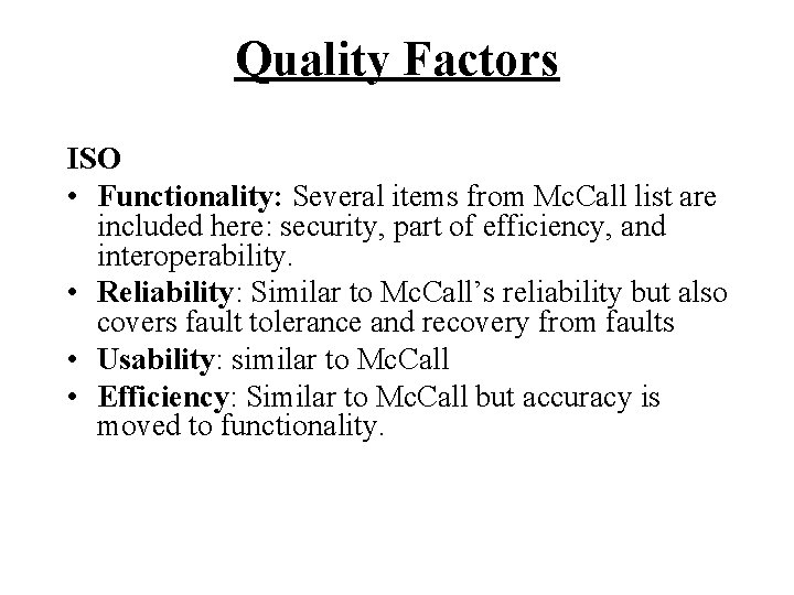 Quality Factors ISO • Functionality: Several items from Mc. Call list are included here: Quality Factors ISO • Functionality: Several items from Mc. Call list are included here: