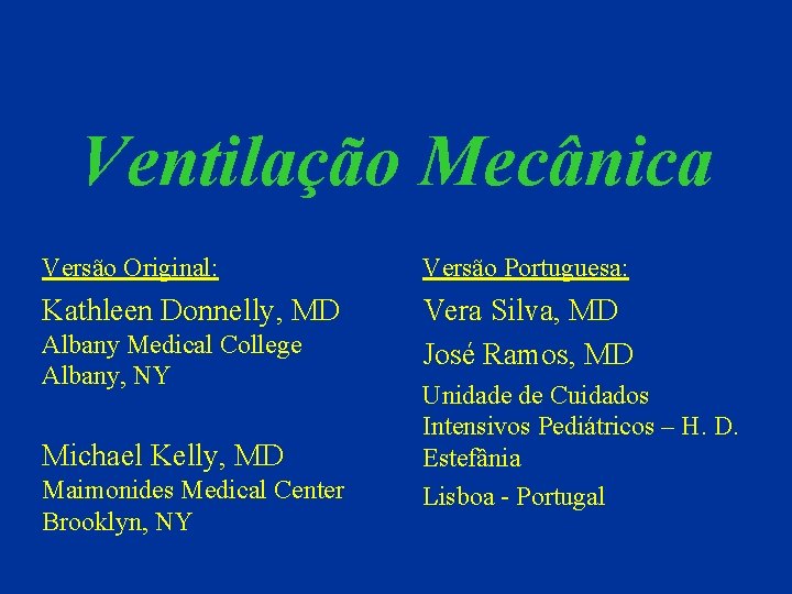 Ventilação Mecânica Versão Original: Versão Portuguesa: Kathleen Donnelly, MD Vera Silva, MD José Ramos,