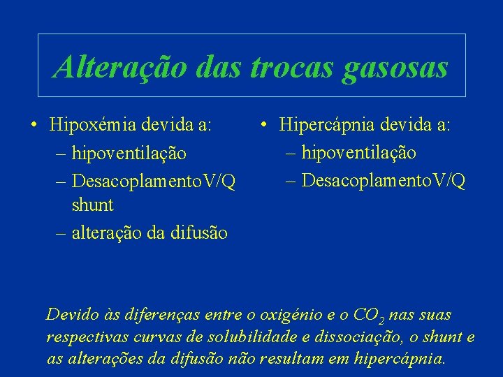 Alteração das trocas gasosas • Hipoxémia devida a: – hipoventilação – Desacoplamento. V/Q shunt