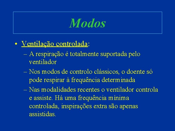 Modos • Ventilação controlada: – A respiração é totalmente suportada pelo ventilador – Nos