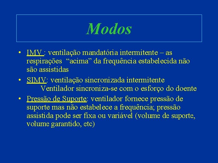 Modos • IMV : ventilação mandatória intermitente – as respirações “acima” da frequência estabelecida