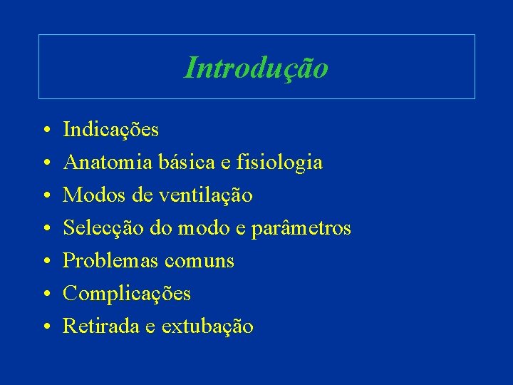 Introdução • • Indicações Anatomia básica e fisiologia Modos de ventilação Selecção do modo