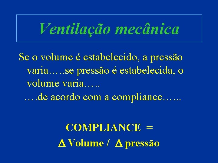 Ventilação mecânica Se o volume é estabelecido, a pressão varia…. . se pressão é