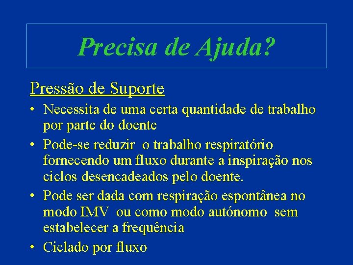 Precisa de Ajuda? Pressão de Suporte • Necessita de uma certa quantidade de trabalho