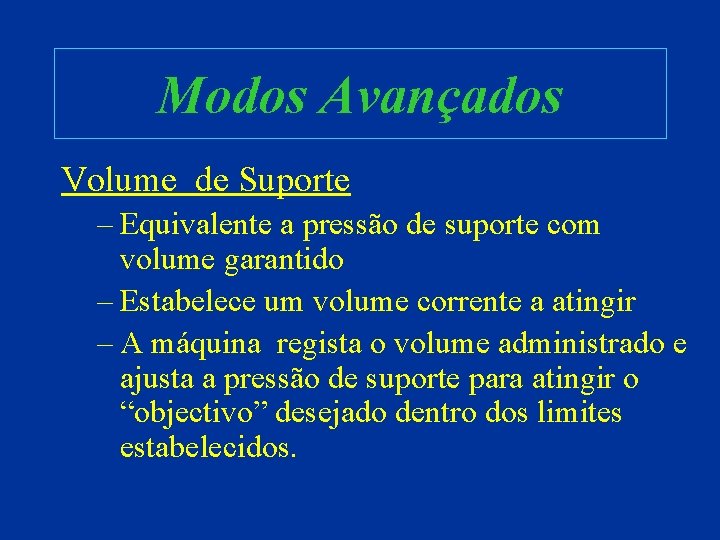 Modos Avançados Volume de Suporte – Equivalente a pressão de suporte com volume garantido