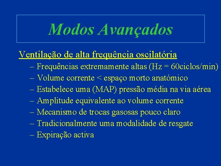 Modos Avançados Ventilação de alta frequência oscilatória – Frequências extremamente altas (Hz = 60