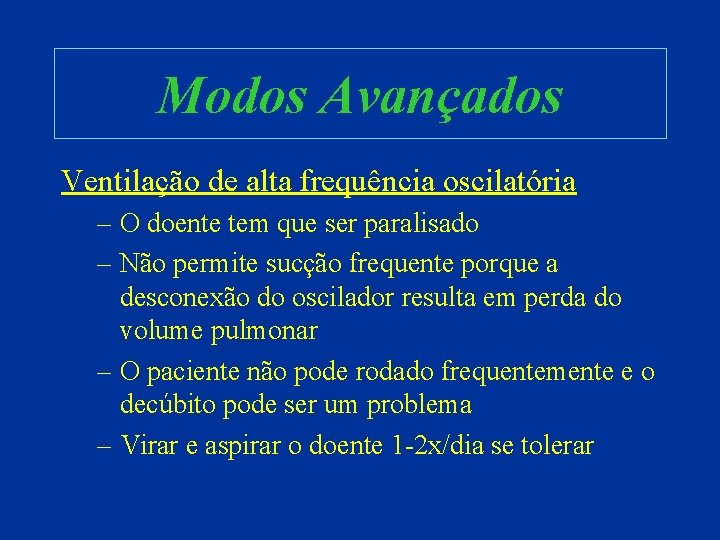 Modos Avançados Ventilação de alta frequência oscilatória – O doente tem que ser paralisado