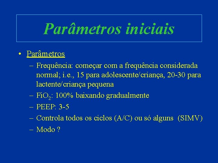 Parâmetros iniciais • Parâmetros – Frequência: começar com a frequência considerada normal; i. e.