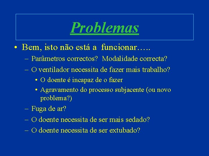 Problemas • Bem, isto não está a funcionar…. . – Parâmetros correctos? Modalidade correcta?