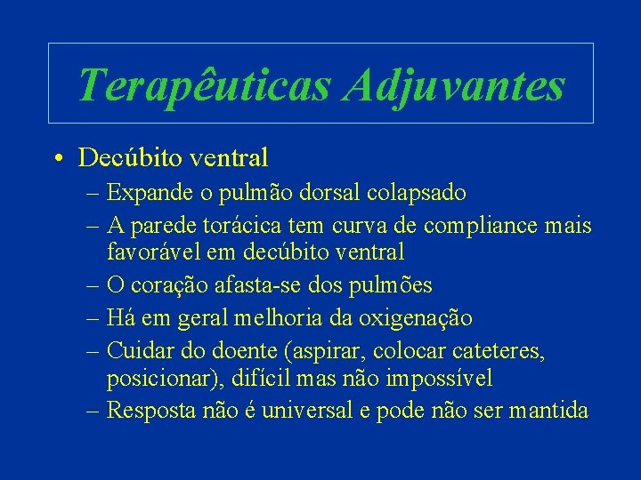 Terapêuticas Adjuvantes • Decúbito ventral – Expande o pulmão dorsal colapsado – A parede