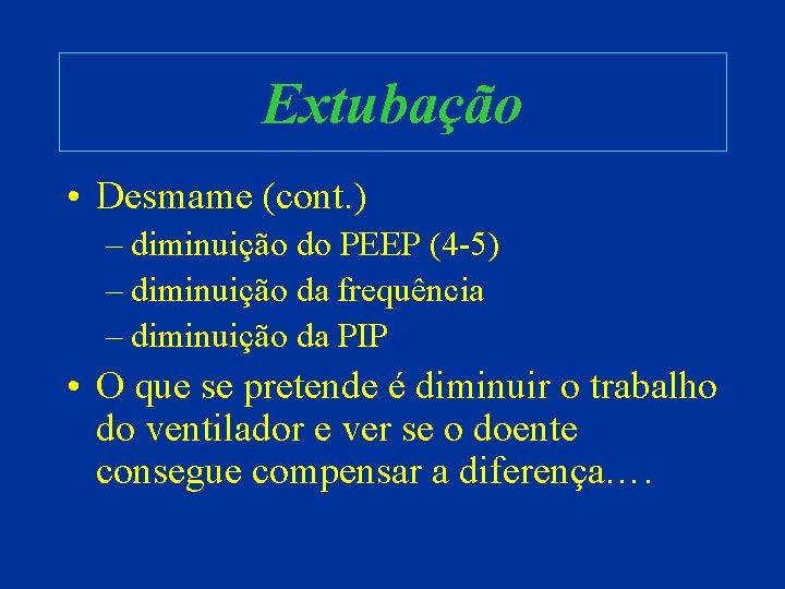 Extubação • Desmame (cont. ) – diminuição do PEEP (4 -5) – diminuição da