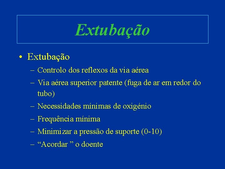 Extubação • Extubação – Controlo dos reflexos da via aérea – Via aérea superior