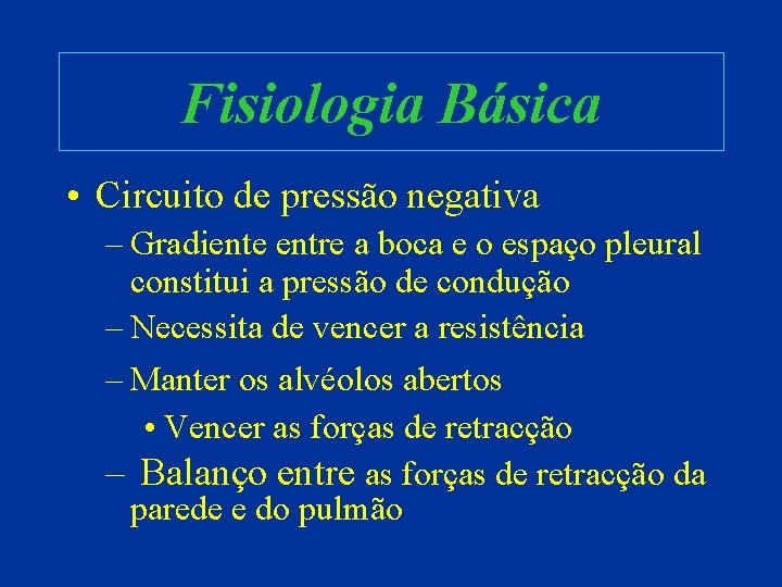 Fisiologia Básica • Circuito de pressão negativa – Gradiente entre a boca e o