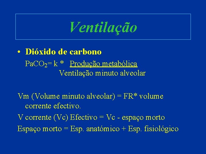 Ventilação • Dióxido de carbono Pa. CO 2= k * Produção metabólica Ventilação minuto