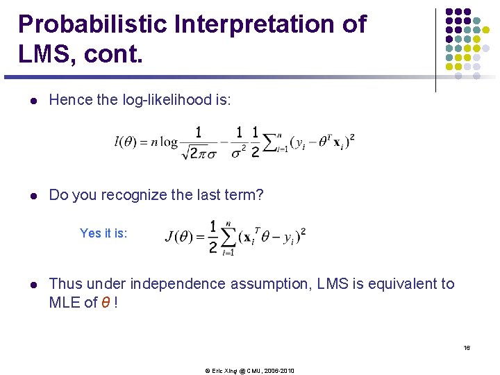 Probabilistic Interpretation of LMS, cont. l Hence the log-likelihood is: l Do you recognize Probabilistic Interpretation of LMS, cont. l Hence the log-likelihood is: l Do you recognize